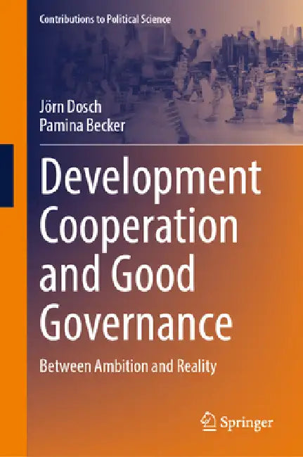 Development Cooperation and Good Governance: Between Ambition and Reality by Jörn Dosch, Pamina Becker