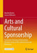Arts and Cultural Sponsorship: Systematic Planning of Partnerships Between Actors in the Cultural Sector and Businesses by Manfred Bruhn