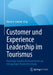 Customer Experience Leadership Im Tourismus: Vom Begeisternden Kundenerlebnis Zur Einzigartigen Kundenbeziehung by Marco a. Gardini