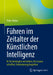 Führen Im Zeitalter Der Künstlichen Intelligenz: Ki-Technologien Verstehen, Vertrauen Schaffen, Veränderung Begleiten by Peter Huber