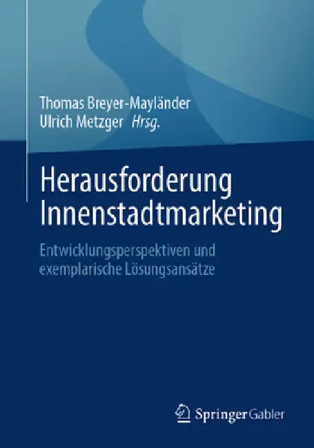 Herausforderung Innenstadtmarketing: Entwicklungsperspektiven Und Exemplarische Lösungsansätze by Thomas Breyer-Mayländer, Ulrich Metzger