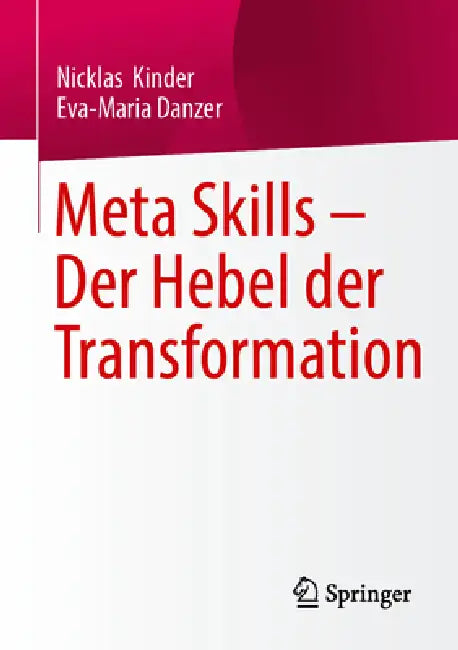 Meta Skills - Der Hebel Der Transformation by Nicklas Philip Kinder, Eva-Maria Danzer