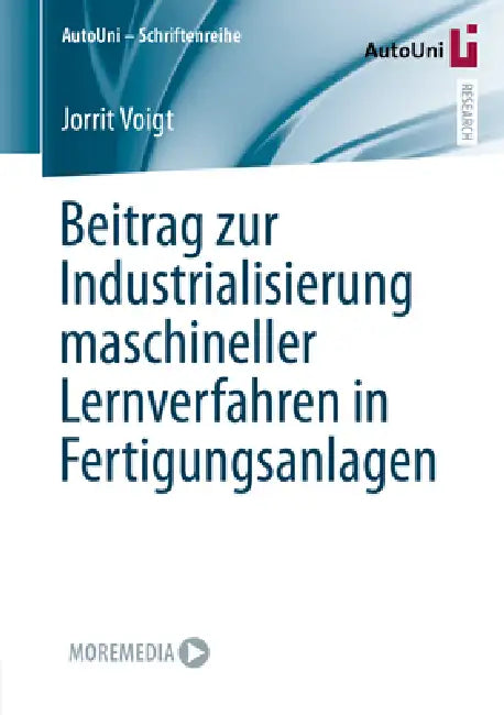 Beitrag Zur Industrialisierung Maschineller Lernverfahren in Fertigungsanlagen by Jorrit Voigt