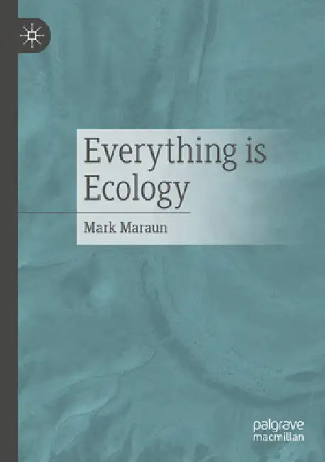 Everything is ecology by Mark Maraun