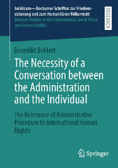 The Necessity of a Conversation Between the Administration and the Individual: The Relevance of Administrative Procedure to International Human Rights by Benedikt Behlert
