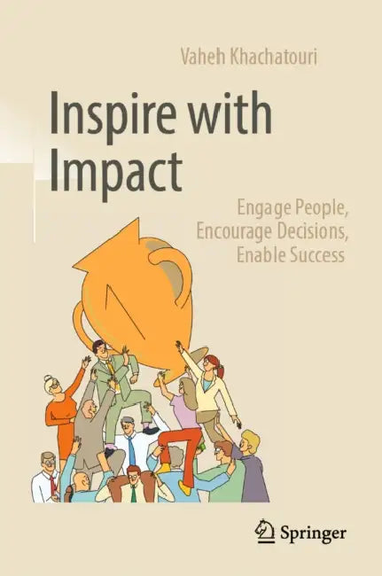 Inspire with Impact: Engage People, Encourage Decisions, Enable Success by Vaheh Khachatouri