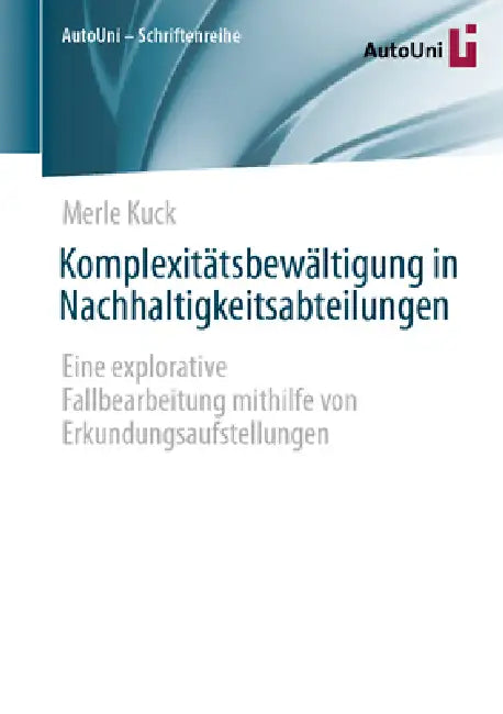 Komplexitätsbewältigung in Nachhaltigkeitsabteilungen: Eine Explorative Fallbearbeitung Mithilfe Von Erkundungsaufstellungen by Merle Kuck