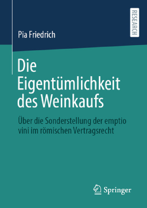 Die Eigentümlichkeit Des Weinkaufs: Über Die Sonderstellung Der Emptio Vini Im Römischen Vertragsrecht by Pia Friedrich