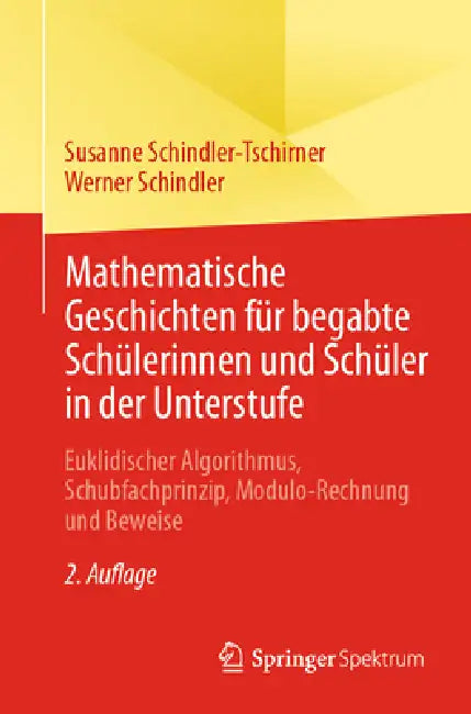Mathematische Geschichten Für Begabte Schülerinnen Und Schüler in Der Unterstufe: Euklidischer Algorithmus, Schubfachprinzip, Modulo-Rechnung Und Bewe by Susanne Schindler-Tschirner, Werner Schindler