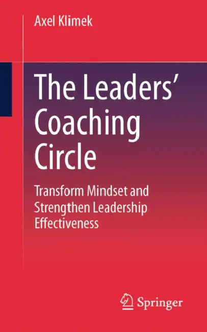 The Leaders' Coaching Circle: Transform Mindset and Strengthen Leadership Effectiveness by Axel Klimek