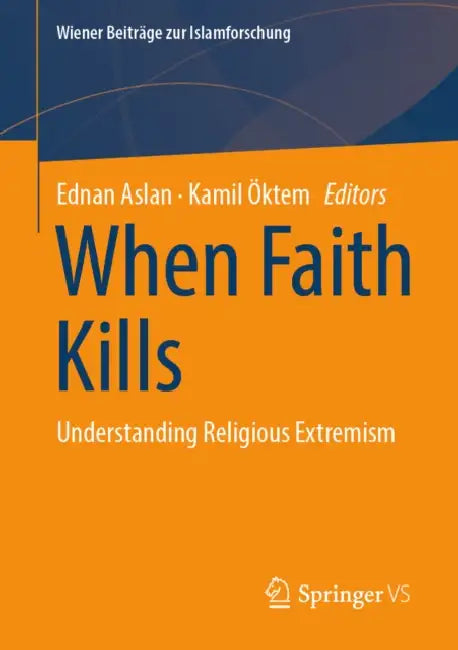 When Faith Kills: Understanding Religious Extremism by Ednan Aslan, Kamil Öktem
