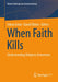 When Faith Kills: Understanding Religious Extremism by Ednan Aslan, Kamil Öktem