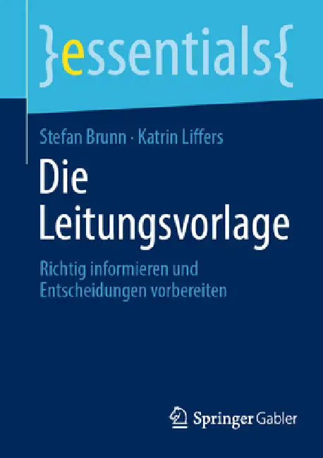 Die Leitungsvorlage: Richtig Informieren Und Entscheidungen Vorbereiten by Stefan Brunn, Katrin Liffers