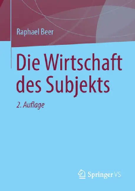 Die Wirtschaft Des Subjekts by Raphael Beer