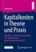 Kapitalkosten in Theorie Und PRAXIS: Ursachen- Und Auswirkungsanalyse Von Abweichungen Investitionsrelevanter Wacc by Simon Frey