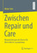 Zwischen Repair Und Care: Neugründungen ALS Chance Für Diversität Im Journalismus by Maike Suhr