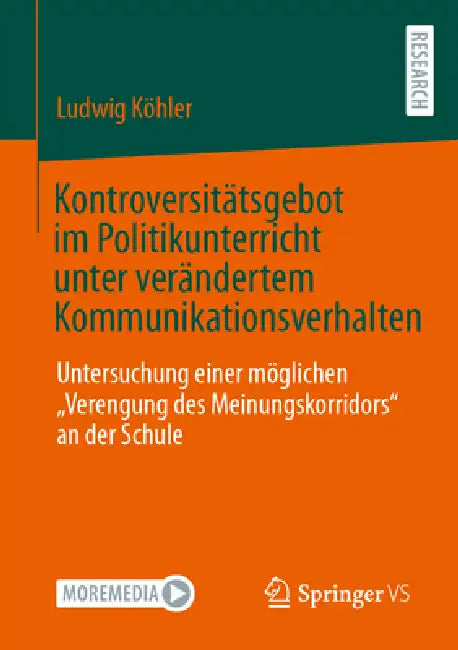 Kontroversitätsgebot Im Politikunterricht Unter Verändertem Kommunikationsverhalten: Untersuchung Einer Möglichen "Verengung Des Meinungskorridors" an by Ludwig Köhler