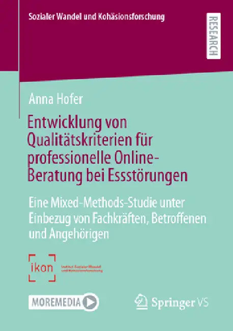 Entwicklung Von Qualitätskriterien Für Professionelle Online-Beratung Bei Essstörungen: Eine Mixed-Methods-Studie Unter Einbezug Von Fachkräften, Betr by Anna Hofer