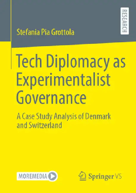 Tech Diplomacy as Experimentalist Governance: A Case Study Analysis of Denmark and Switzerland by Stefania Pia Grottola