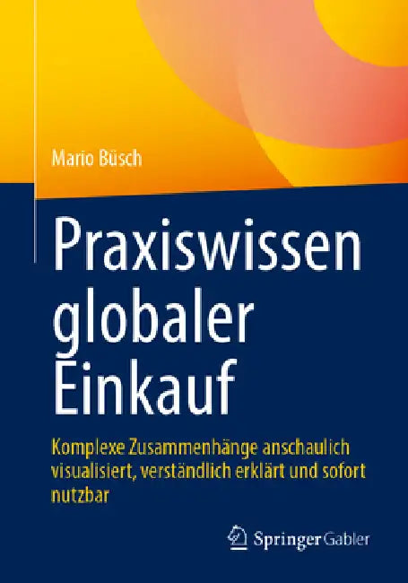Praxiswissen Globaler Einkauf: Komplexe Zusammenhänge Anschaulich Visualisiert, Verständlich Erklärt Und Sofort Nutzbar by Mario Büsch