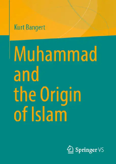 Muhammad and the Origin of Islam by Kurt Bangert