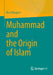Muhammad and the Origin of Islam by Kurt Bangert