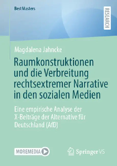 Raumkonstruktionen Und Die Verbreitung Rechtsextremer Narrative in Den Sozialen Medien: Eine Empirische Analyse Der X-Beiträge Der Alternative Für Deu by Magdalena Jahncke