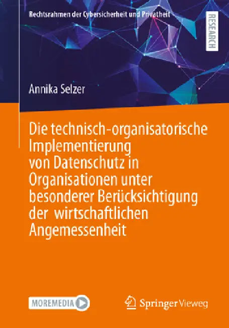 Die Technisch-Organisatorische Implementierung Von Datenschutz in Organisationen Unter Besonderer Berücksichtigung Der Wirtschaftlichen Angemessenheit by Annika Selzer