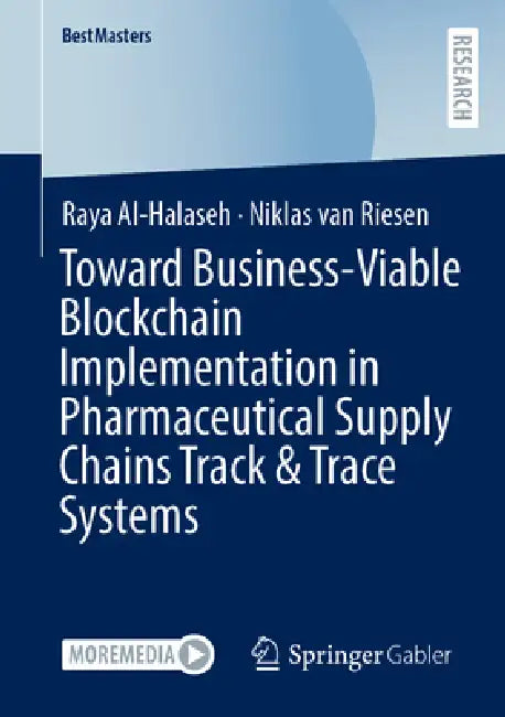 Toward Business-Viable Blockchain Implementation in Pharmaceutical Supply Chains Track & Trace Systems by Raya Al-Halaseh, Niklas Van Riesen