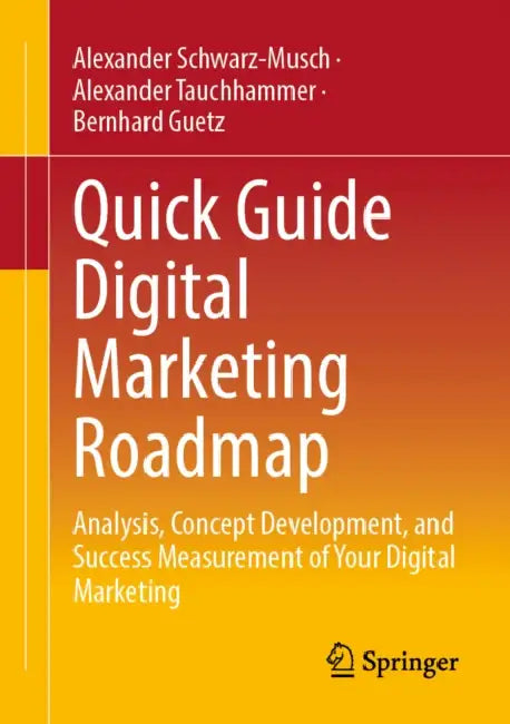 Quick Guide Digital Marketing Roadmap: Analysis, Concept Development, and Success Measurement of Your Digital Marketing by Alexander Schwarz-Musch