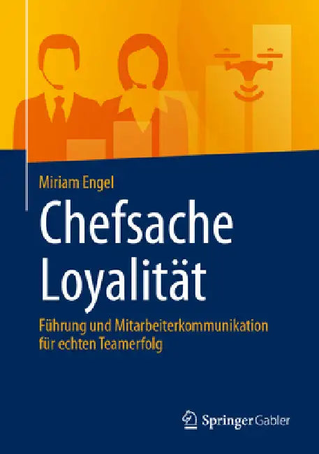Chefsache Loyalität: Führung Und Mitarbeiterkommunikation Für Echten Teamerfolg by Miriam Engel
