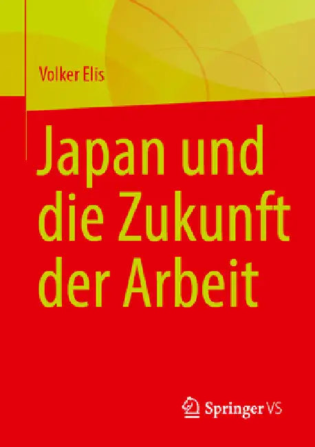 Japan Und Die Zukunft Der Arbeit by Volker Elis