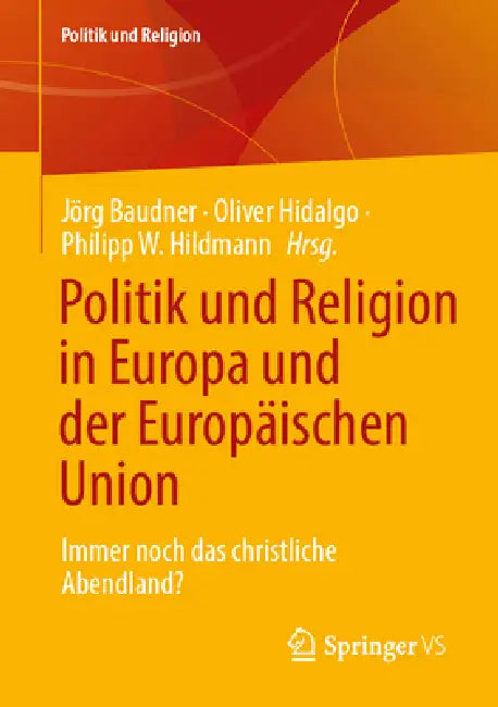 Politik Und Religion in Europa Und Der Europäischen Union: Immer Noch Das Christliche Abendland? by Jörg Baudner, Oliver Hidalgo, Philipp W. Hildmann