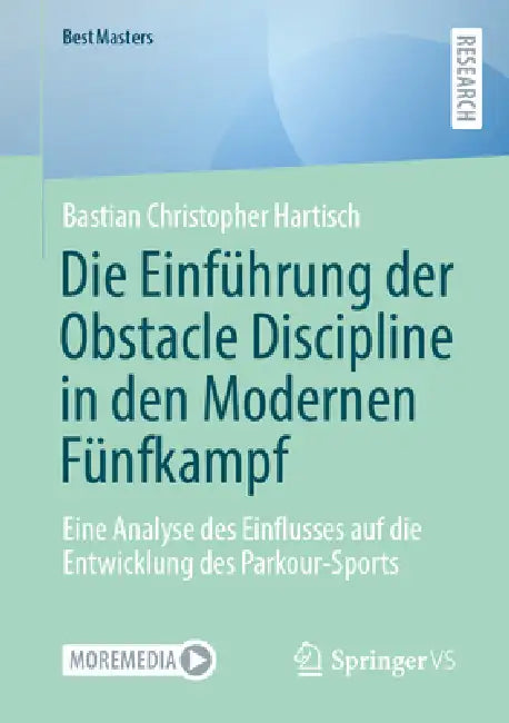 Die Einführung Der Obstacle Discipline in Den Modernen Fünfkampf: Eine Analyse Des Einflusses Auf Die Entwicklung Des Parkour-Sports by Bastian Christopher Hartisch