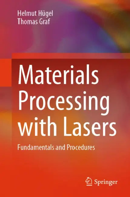 Materials Processing with Lasers: Fundamentals and Procedures by Helmut Hügel