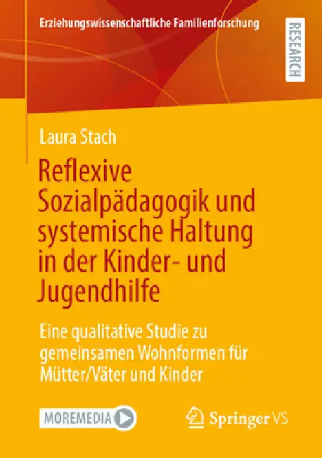 Reflexive Sozialpädagogik Und Systemische Haltung in Der Kinder- Und Jugendhilfe: Eine Qualitative Studie Zu Gemeinsamen Wohnformen Für Mütter/Väter U by Laura Stach