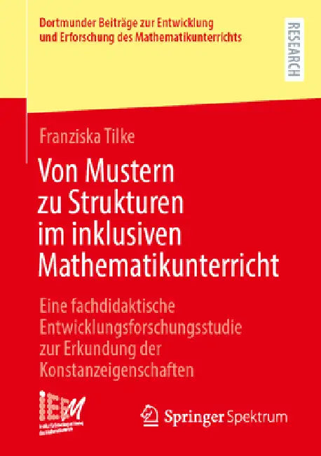 Von Mustern Zu Strukturen Im Inklusiven Mathematikunterricht: Eine Fachdidaktische Entwicklungsforschungsstudie Zur Erkundung Der Konstanzeigenschafte by Franziska Tilke