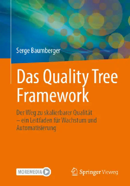 Das Quality Tree Framework: Der Weg Zu Skalierbarer Qualität - Ein Leitfaden Für Wachstum Und Automatisierung by Serge Baumberger