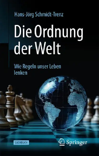 Die Ordnung Der Welt: Wie Regeln Unser Leben Lenken by Hans-Jörg Schmidt-Trenz