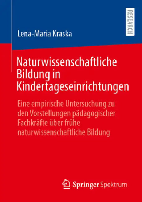 Naturwissenschaftliche Bildung in Kindertageseinrichtungen: Eine Empirische Untersuchung Zu Den Vorstellungen Pädagogischer Fachkräfte Über Frühe Natu by Lena-Maria Kraska
