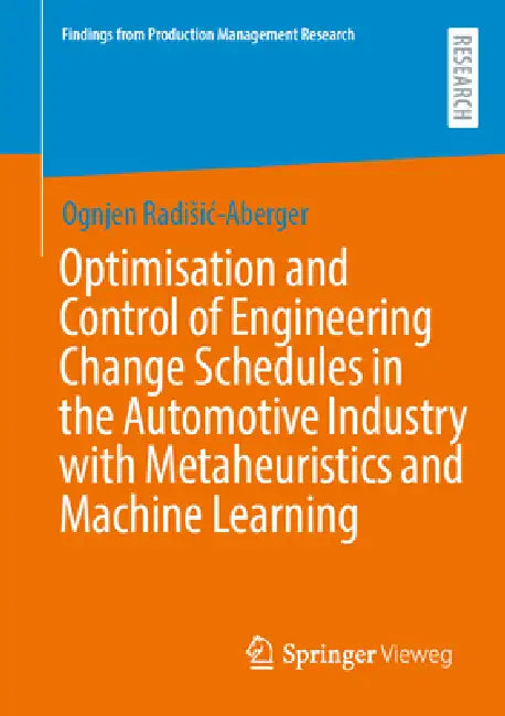 Optimisation and Control of Engineering Change Schedules in the Automotive Industry with Metaheuristics and Machine Learning by Ognjen Radisic-Aberger