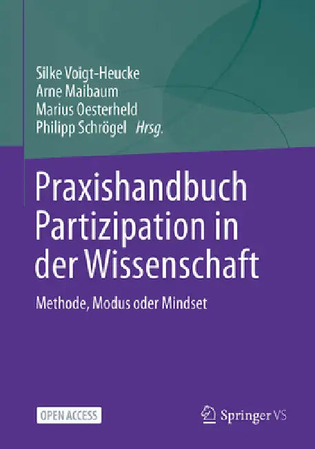 Praxishandbuch Partizipation in Der Wissenschaft: Methode, Modus Oder Mindset by Silke Voigt-Heucke, Arne Maibaum, Marius Oesterheld
