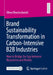 Brand Sustainability Transformation in Carbon-Intensive B2B Industries: How to Bridge the Gap Between Reputation and Reality by Oliver Brockschmidt
