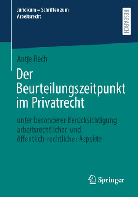 Der Beurteilungszeitpunkt Im Privatrecht: Unter Besonderer Berücksichtigung Arbeitsrechtlicher Und Öffentlich-Rechtlicher Aspekte by Antje Rech