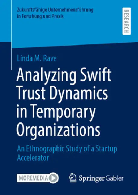 Analyzing Swift Trust Dynamics in Temporary Organizations: An Ethnographic Study of a Startup Accelerator by Linda M. Rave