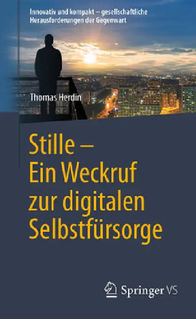 Stille - Ein Weckruf Zur Digitalen Selbstfürsorge by Thomas Herdin