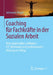 Coaching Für Fachkräfte in Der Sozialen Arbeit: Dein Praxisnaher Leitfaden - Icf, Methoden Und Professionelle Haltung Im Alltag by Johannes Hegel