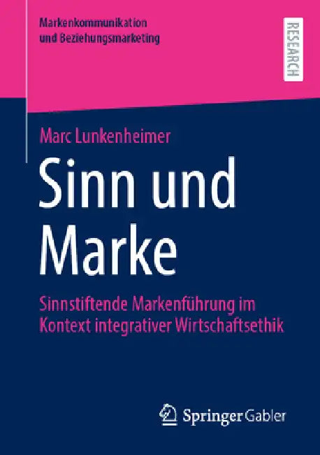 Sinn Und Marke: Sinnstiftende Markenführung Im Kontext Integrativer Wirtschaftsethik by Marc Lunkenheimer