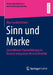 Sinn Und Marke: Sinnstiftende Markenführung Im Kontext Integrativer Wirtschaftsethik by Marc Lunkenheimer