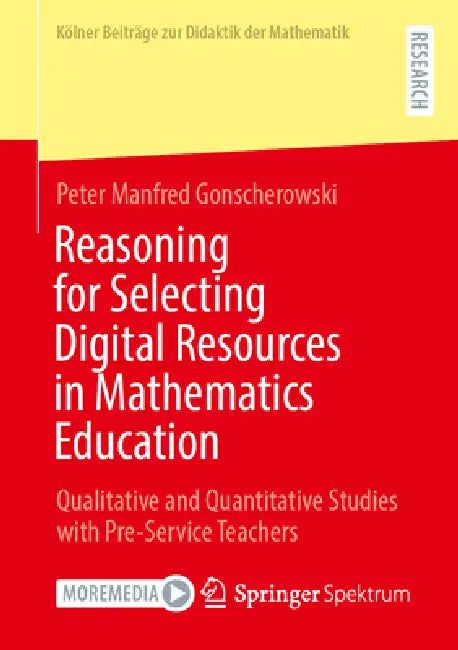 Reasoning for Selecting Digital Resources in Mathematics Education: Qualitative and Quantitative Studies with Pre-Service Teachers by Peter Manfred Gonscherowski